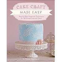 Cake Craft Made Easy: Step-by-Step Sugarcraft Techniques for 16 Vintage-Inspired Cakes Cake Craft Made Easy: Step-by-Step Sugarcraft Techniques for 16 Vintage-Inspired Cakes Kindle Paperback