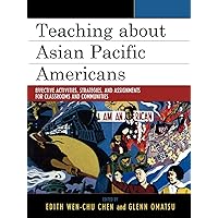 Teaching about Asian Pacific Americans: Effective Activities, Strategies, and Assignments for Classrooms and Communities (Volume 15) (Critical Perspectives on Asian Pacific Americans, 15) Teaching about Asian Pacific Americans: Effective Activities, Strategies, and Assignments for Classrooms and Communities (Volume 15) (Critical Perspectives on Asian Pacific Americans, 15) Paperback Kindle Hardcover