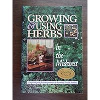Growing & Using Herbs in the Midwest: A Regional Guide for Home Gardeners Growing & Using Herbs in the Midwest: A Regional Guide for Home Gardeners Paperback Mass Market Paperback