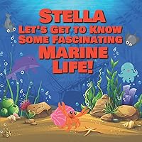 Stella Let’s Get to Know Some Fascinating Marine Life!: Personalized Baby Books with Your Child's Name in the Story - Ocean Animals Books for Toddlers ... Books Ages 1-3 (Personalized Books for Kids)