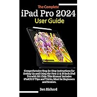 The Complete iPad Pro 2024 User Guide : Comprehensive Step-by-Step Instructions for Setting Up and Using the New 11 & 13 Inch iPad Pro with M4 Chip, iPadOS 17 Tips and Tricks The Complete iPad Pro 2024 User Guide : Comprehensive Step-by-Step Instructions for Setting Up and Using the New 11 & 13 Inch iPad Pro with M4 Chip, iPadOS 17 Tips and Tricks Kindle Paperback Hardcover