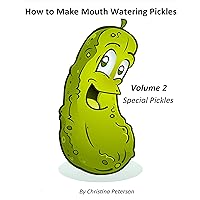HOW TO MAKE MOUTH WATERING PICKLES, VOLUME 2, SPECIAL PICKLES: 30 DIFFERENT RECIPES, BEET, CARROT, PEPPERS, ITALIAN, BEANS, SWISS, CUCUMBER, ASOARAGUS, AND MORE (PICKLE RECIPES Book 1) HOW TO MAKE MOUTH WATERING PICKLES, VOLUME 2, SPECIAL PICKLES: 30 DIFFERENT RECIPES, BEET, CARROT, PEPPERS, ITALIAN, BEANS, SWISS, CUCUMBER, ASOARAGUS, AND MORE (PICKLE RECIPES Book 1) Kindle Paperback