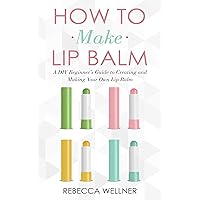 How to Make Lip Balm: A DIY Beginner’s Guide to Creating and Making Your Own Lip Balm (Crafts for Beginners) How to Make Lip Balm: A DIY Beginner’s Guide to Creating and Making Your Own Lip Balm (Crafts for Beginners) Kindle Paperback Audible Audiobook