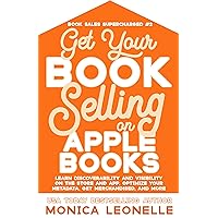 Get Your Book Selling on Apple Books: Learn Discoverability and Visibility on the Store and App, Optimize Your Metadata, Get Merchandised, and More (Book Sales Supercharged 2) Get Your Book Selling on Apple Books: Learn Discoverability and Visibility on the Store and App, Optimize Your Metadata, Get Merchandised, and More (Book Sales Supercharged 2) Kindle Audible Audiobook Paperback