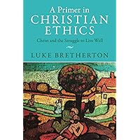 A Primer in Christian Ethics A Primer in Christian Ethics Paperback Kindle Hardcover