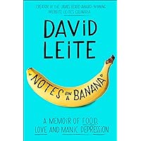 Notes on a Banana: A Memoir of Food, Love and Manic Depression Notes on a Banana: A Memoir of Food, Love and Manic Depression Kindle Audible Audiobook Paperback Hardcover Audio CD