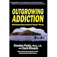 Outgrowing Addiction: With Common Sense Instead of “Disease” Therapy Outgrowing Addiction: With Common Sense Instead of “Disease” Therapy Paperback