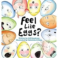 Feel Like Eggs?: Introducing Children to a Dozen Emotions Feel Like Eggs?: Introducing Children to a Dozen Emotions Hardcover Kindle Paperback