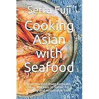 Cooking Asian with Seafood: Sophisticated Asian formulas, cheap and easy to follow, for a healthy and sustainable meal