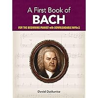 A First Book of Bach: For The Beginning Pianist with Downloadable MP3s (Dover Classical Piano Music For Beginners)