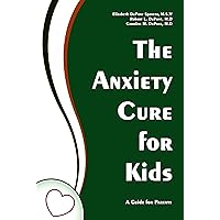 The Anxiety Cure for Kids: A Guide for Parents and Children The Anxiety Cure for Kids: A Guide for Parents and Children Kindle Paperback