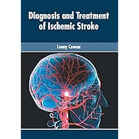 Diagnosis and Treatment of Ischemic Stroke Diagnosis and Treatment of Ischemic Stroke Hardcover