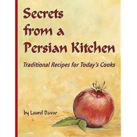 Secrets from a Persian Kitchen: Traditional Recipes for Today's Cooks Secrets from a Persian Kitchen: Traditional Recipes for Today's Cooks Paperback