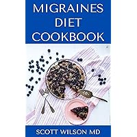 MIGRAINES DIET COOKBOOK: An Incredible Migraine Diet Guide To Reduce Inflammation And Relieve Your Headaches MIGRAINES DIET COOKBOOK: An Incredible Migraine Diet Guide To Reduce Inflammation And Relieve Your Headaches Kindle Paperback