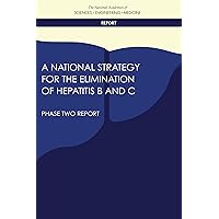 A National Strategy for the Elimination of Hepatitis B and C: Phase Two Report A National Strategy for the Elimination of Hepatitis B and C: Phase Two Report Kindle Paperback