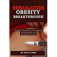 SEMAGLUTIDE- OBESITY BREAKTHROUGH: Discovering the inner workings of Semaglutide (Your Health and Happiness) SEMAGLUTIDE- OBESITY BREAKTHROUGH: Discovering the inner workings of Semaglutide (Your Health and Happiness) Kindle Paperback