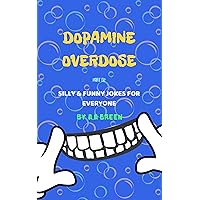Dopamine overdose: part 02: Silly & funny jokes for everyone (jokes and gags) Dopamine overdose: part 02: Silly & funny jokes for everyone (jokes and gags) Kindle Paperback