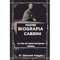 Madre Biografia Cabrini: La Vita Del Santo Immigrato Italiano (Italian Edition) Madre Biografia Cabrini: La Vita Del Santo Immigrato Italiano (Italian Edition) Kindle Paperback