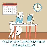 Cultivating Mindfulness in the Workplace Cultivating Mindfulness in the Workplace Kindle