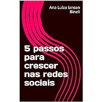 5 passos para crescer nas redes sociais (Portuguese Edition) 5 passos para crescer nas redes sociais (Portuguese Edition) Kindle Paperback