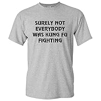 Surely Not Everybody was Kung Fu Fighting, Funny, Humor T-Shirt