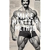 The Mike Mentzer Method: Mike Mentzer High-Intensity Training Principles (The Bodybuilding Library)