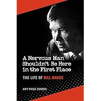 A Nervous Man Shouldn't Be Here in the First Place: The Life of Bill Baggs A Nervous Man Shouldn't Be Here in the First Place: The Life of Bill Baggs Hardcover Kindle Paperback