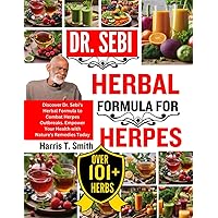 DR. SEBI HERBAL FORMULA FOR HERPES: Discover Dr. Sebi's Herbal Formula to Combat Herpes Outbreaks. Empower Your Health with Nature's Remedies Today