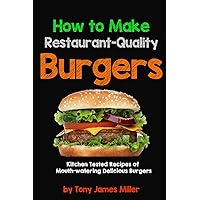 How To Cook Restaurant-Quality Burgers (Burgers, Barbecue and Jerky Series Book 2) How To Cook Restaurant-Quality Burgers (Burgers, Barbecue and Jerky Series Book 2) Kindle Paperback