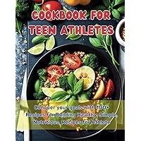 Cookbook For Teen Athletes: Conquer your goals with 100+ Recipes for Building Healthy, Simple, Nutritious, Recipes for Athlete Cookbook For Teen Athletes: Conquer your goals with 100+ Recipes for Building Healthy, Simple, Nutritious, Recipes for Athlete Kindle Hardcover Paperback