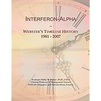 Interferon-Alpha: Webster's Timeline History, 1981 - 2007 Interferon-Alpha: Webster's Timeline History, 1981 - 2007 Paperback