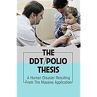 The DDT/Polio Thesis: A Human Disaster Resulting From The Massive Application