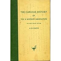 The Curious History of Toc H Women's Association : The First Phase 1917-1928 The Curious History of Toc H Women's Association : The First Phase 1917-1928 Hardcover