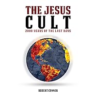 The Jesus Cult: 2000 Years of the Last Days The Jesus Cult: 2000 Years of the Last Days Kindle Paperback