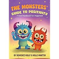 The Monsters Guide to Positivity: A Kids Handbook for Happiness. Featuring Fangy and Furball, Two adorable Little Monsters who teach children fun lessons of kindness, gratitude, positive thinking. The Monsters Guide to Positivity: A Kids Handbook for Happiness. Featuring Fangy and Furball, Two adorable Little Monsters who teach children fun lessons of kindness, gratitude, positive thinking. Kindle Paperback