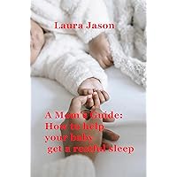 A Mom's Guide: How to help your baby get a restful sleep (Advice for new mothers on child care Book 1) A Mom's Guide: How to help your baby get a restful sleep (Advice for new mothers on child care Book 1) Kindle Paperback