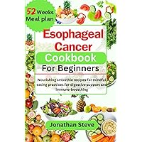 Esophageal Cancer Cookbook for beginners: Nourishing Smoothie recipes for mindful eating practices for digestive Support immune boosting (Health books) Esophageal Cancer Cookbook for beginners: Nourishing Smoothie recipes for mindful eating practices for digestive Support immune boosting (Health books) Paperback Kindle