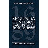 Segunda Confesión Bautista de Fe de Londres (1677/89): Edición de Lectura (Rescatando Nuestra Herencia Confesional) (Spanish Edition) Segunda Confesión Bautista de Fe de Londres (1677/89): Edición de Lectura (Rescatando Nuestra Herencia Confesional) (Spanish Edition) Paperback Kindle