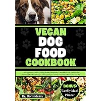 Vegan Dog Food Cookbook: A Vet-approved Guide to Crafting Healthy Homemade Canine Meals with Delicious and Nutritious Plant-based Recipes and Expert ... Pet (HEALTHY HOMEMADE DOG FOODS AND TREATS) Vegan Dog Food Cookbook: A Vet-approved Guide to Crafting Healthy Homemade Canine Meals with Delicious and Nutritious Plant-based Recipes and Expert ... Pet (HEALTHY HOMEMADE DOG FOODS AND TREATS) Paperback Kindle