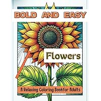 Bold and Easy Flowers: A Relaxing Coloring Book for Adults Bold and Easy Flowers: A Relaxing Coloring Book for Adults Paperback