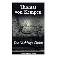 Die Nachfolge Christi: De imitatione Christi (German Edition) Die Nachfolge Christi: De imitatione Christi (German Edition) Hardcover Kindle Paperback