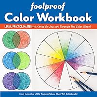Foolproof Color Workbook: Learn, Practice, Master; A Hands-On Journey Through the Color Wheel Foolproof Color Workbook: Learn, Practice, Master; A Hands-On Journey Through the Color Wheel Paperback
