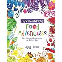 STEAM-Powered Food Adventures: 101+ Child-Led Explorations for Curious Kids STEAM-Powered Food Adventures: 101+ Child-Led Explorations for Curious Kids Paperback Hardcover