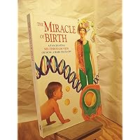 The Miracle of Birth: A Fascinating See-Through View of How a Baby Develops The Miracle of Birth: A Fascinating See-Through View of How a Baby Develops Hardcover