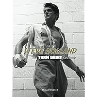 Steve Holland: The Torn Shirt Sessions: second edition (The Steve Holland Library) Steve Holland: The Torn Shirt Sessions: second edition (The Steve Holland Library) Hardcover Paperback