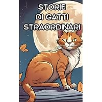 STORIE DI GATTI STRAORDINARI: Sotto la Luna, Storie di Gatti Straordinari (Italian Edition)