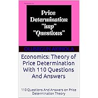 Economics: Theory of Price Determination With 110 Questions And Answers: 110 Questions And Answers on Price Determination Theory (Principles of Economics Series) Economics: Theory of Price Determination With 110 Questions And Answers: 110 Questions And Answers on Price Determination Theory (Principles of Economics Series) Kindle