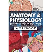 Anatomy & Physiology: The Best and Most Effective Way to Learn the Anatomy and Physiology of the Human Body: Workbook Anatomy & Physiology: The Best and Most Effective Way to Learn the Anatomy and Physiology of the Human Body: Workbook Paperback Spiral-bound