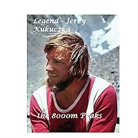 Legend - Jerzy Kukuczka: The 8000m Peaks Legend - Jerzy Kukuczka: The 8000m Peaks Paperback