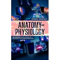 ANATOMY AND PHYSIOLOGY: On-the-Go Study Guide to Learning the Human Anatomy